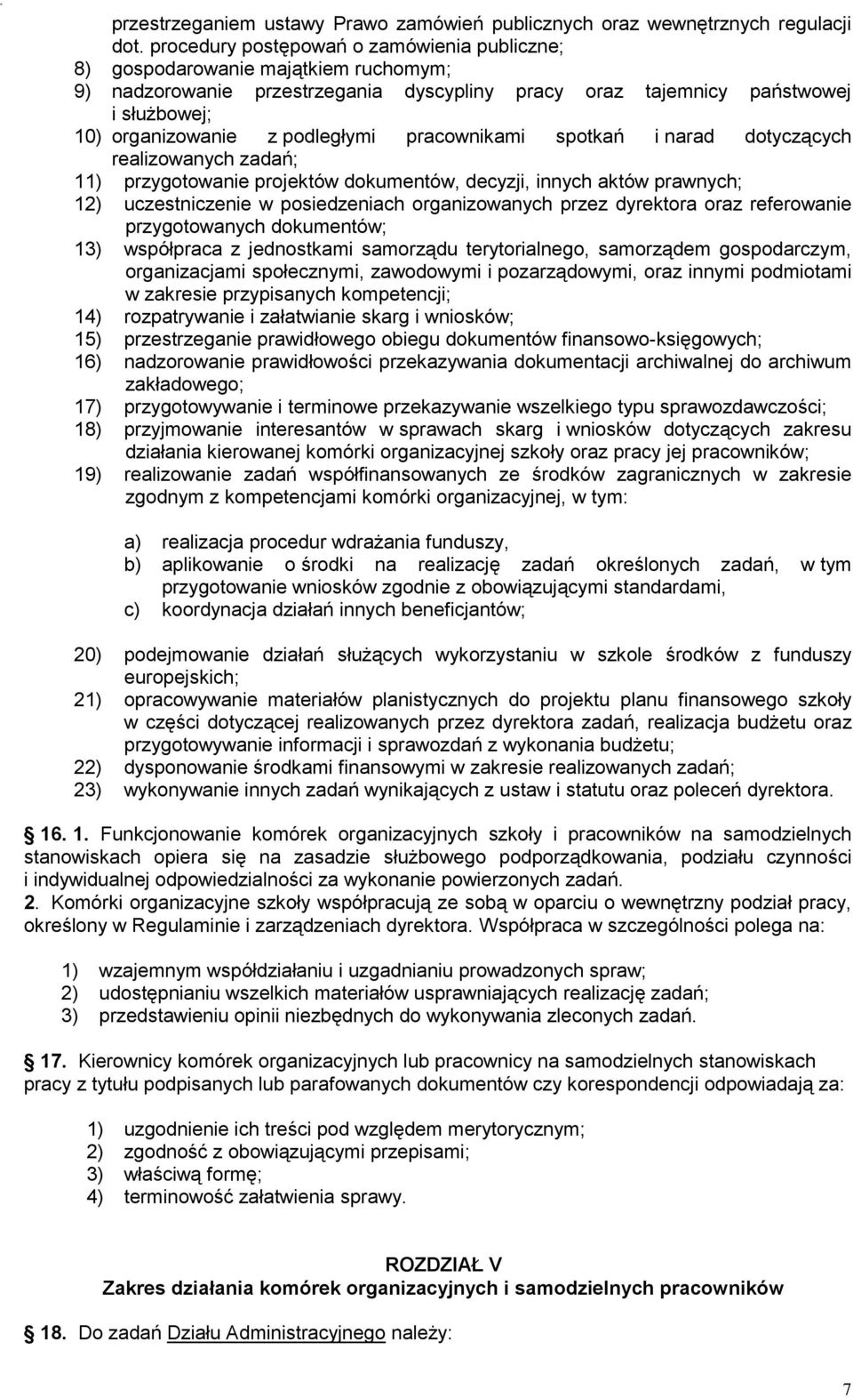 podległymi pracownikami spotkań i narad dotyczących realizowanych zadań; 11) przygotowanie projektów dokumentów, decyzji, innych aktów prawnych; 12) uczestniczenie w posiedzeniach organizowanych