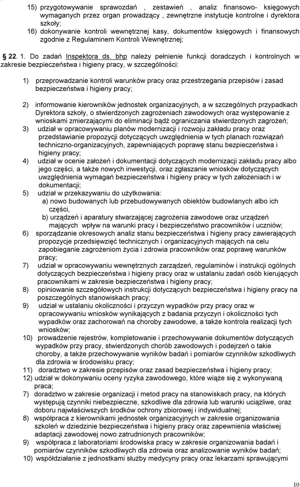 bhp należy pełnienie funkcji doradczych i kontrolnych w zakresie bezpieczeństwa i higieny pracy, w szczególności: 1) przeprowadzanie kontroli warunków pracy oraz przestrzegania przepisów i zasad