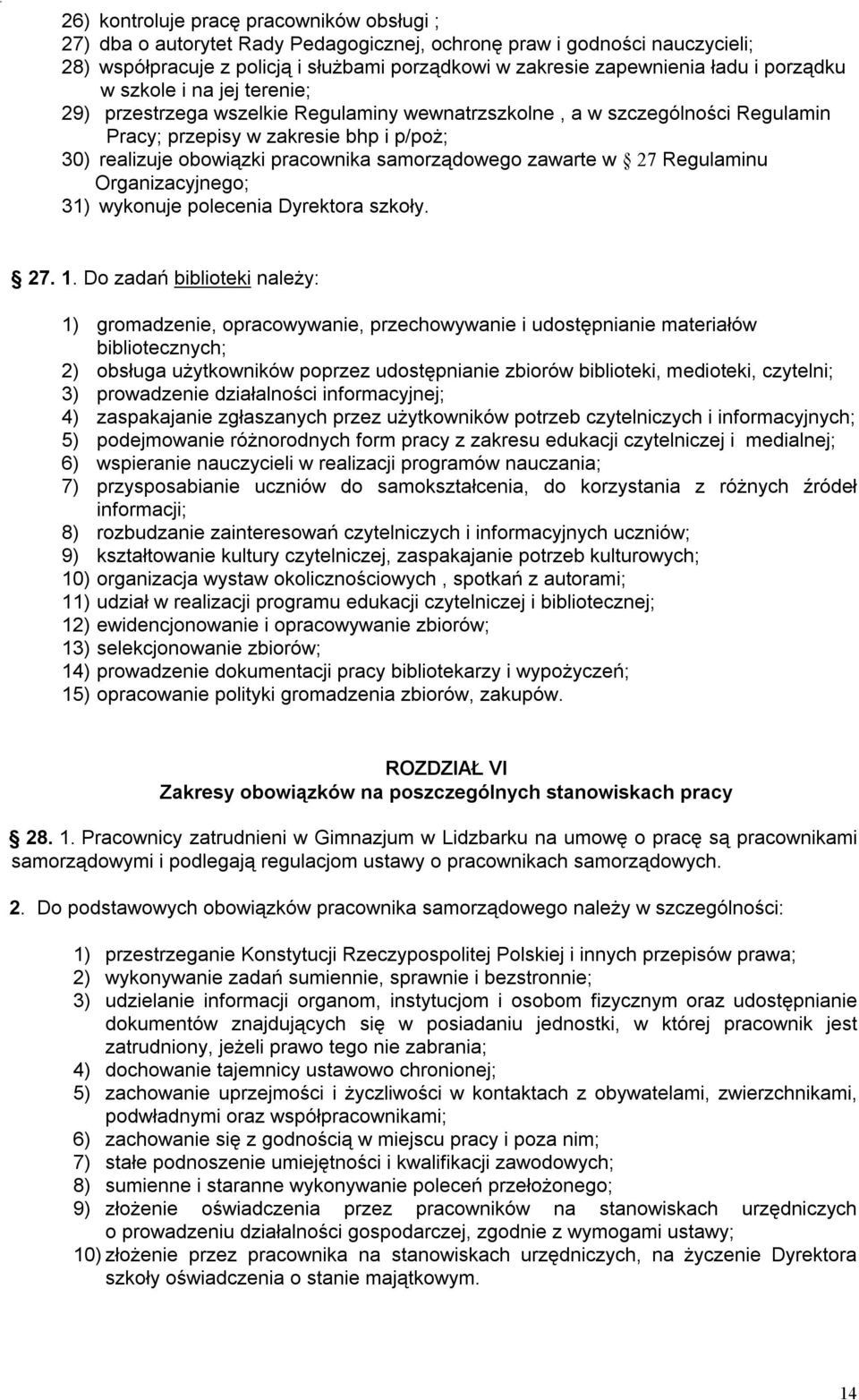 samorządowego zawarte w 27 Regulaminu Organizacyjnego; 31) wykonuje polecenia Dyrektora szkoły. 27. 1.