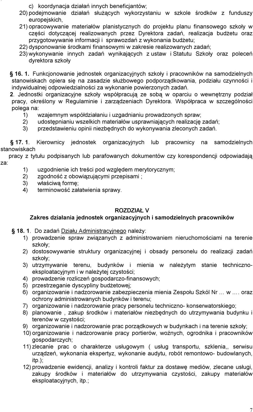 w zakresie realizowanych zadań; 23) wykonywanie innych zadań wynikających z ustaw i Statutu Szkoły oraz poleceń dyrektora szkoły 16