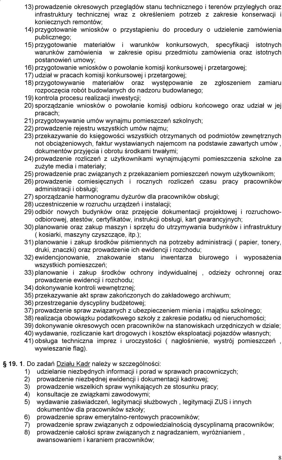 opisu przedmiotu zamówienia oraz istotnych postanowień umowy; 16) przygotowanie wniosków o powołanie komisji konkursowej i przetargowej; 17) udział w pracach komisji konkursowej i przetargowej; 18)