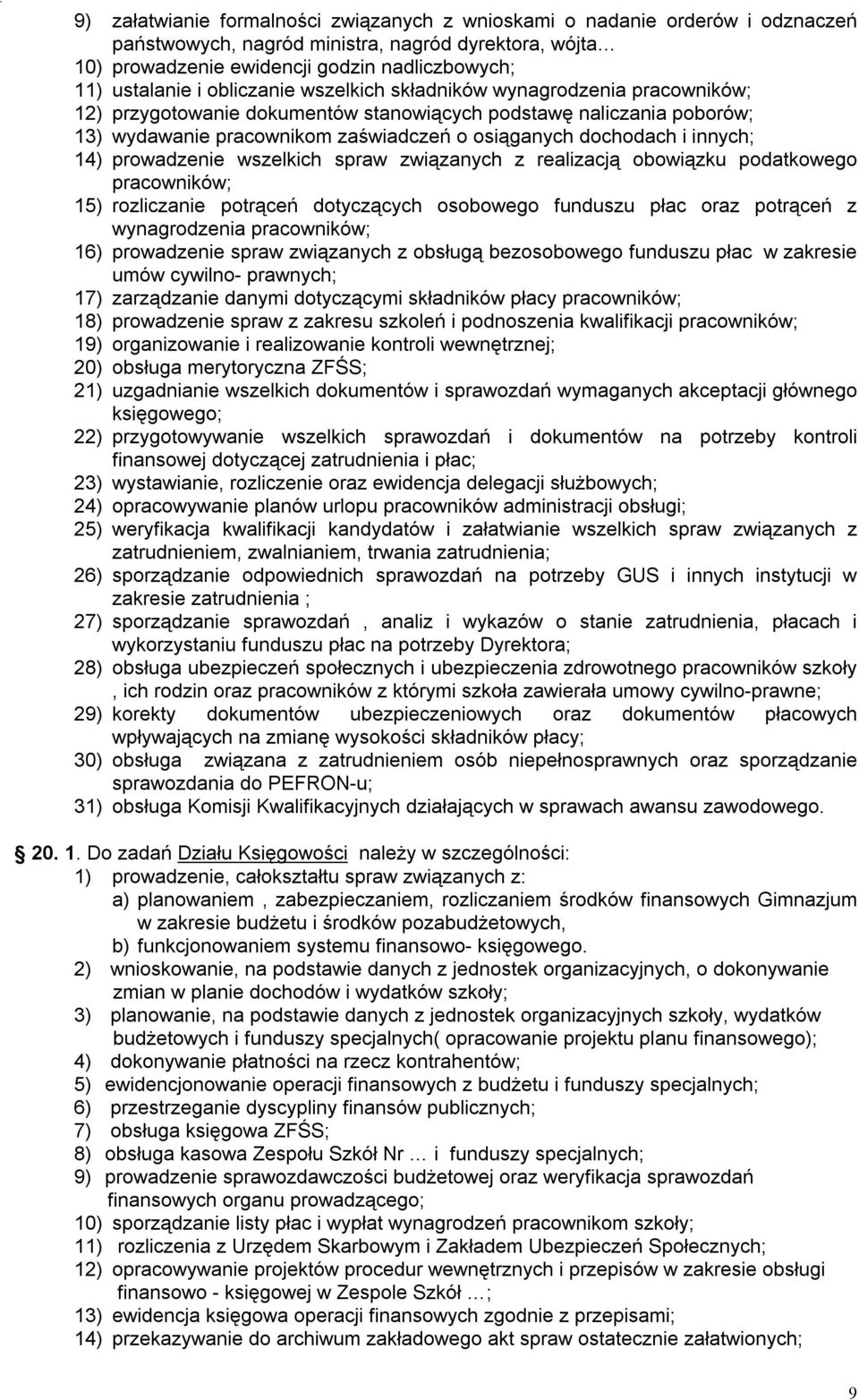 innych; 14) prowadzenie wszelkich spraw związanych z realizacją obowiązku podatkowego pracowników; 15) rozliczanie potrąceń dotyczących osobowego funduszu płac oraz potrąceń z wynagrodzenia