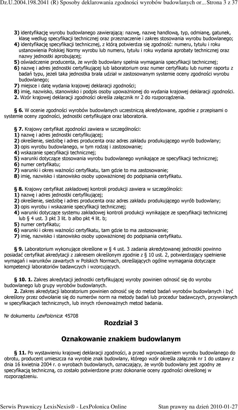 budowlanego; ) identyfikację specyfikacji technicznej, z którą potwierdza się zgodność: numeru, tytułu i roku ustanowienia Polskiej Normy wyrobu lub numeru, tytułu i roku wydania aprobaty technicznej