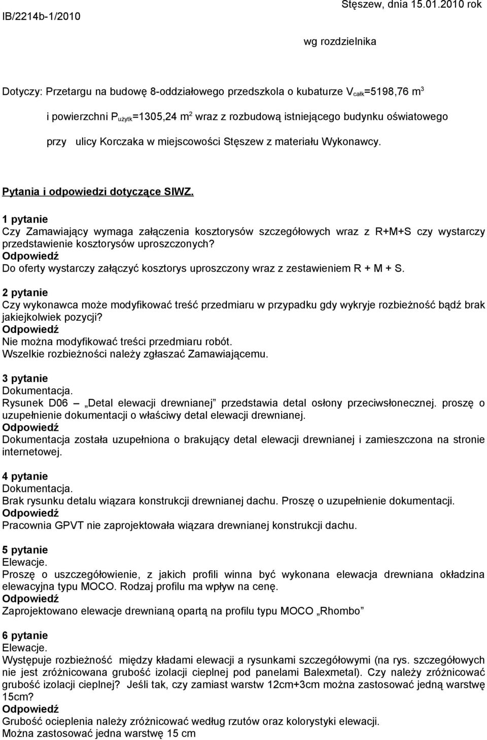 2010 rok wg rozdzielnika Dotyczy: Przetargu na budowę 8-oddziałowego przedszkola o kubaturze V całk=5198,76 m 3 i powierzchni P użytk=1305,24 m 2 wraz z rozbudową istniejącego budynku oświatowego