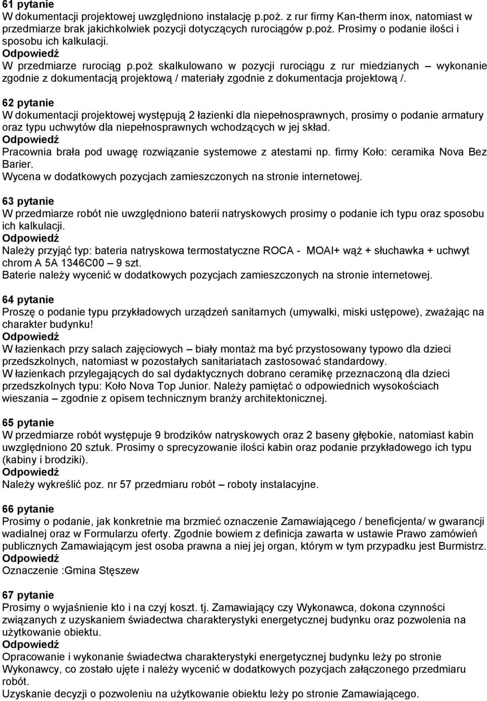 62 pytanie W dokumentacji projektowej występują 2 łazienki dla niepełnosprawnych, prosimy o podanie armatury oraz typu uchwytów dla niepełnosprawnych wchodzących w jej skład.