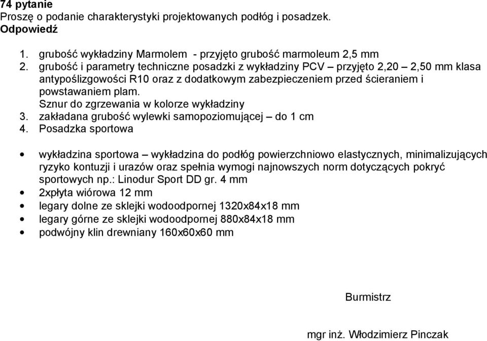 Sznur do zgrzewania w kolorze wykładziny 3. zakładana grubość wylewki samopoziomującej do 1 cm 4.