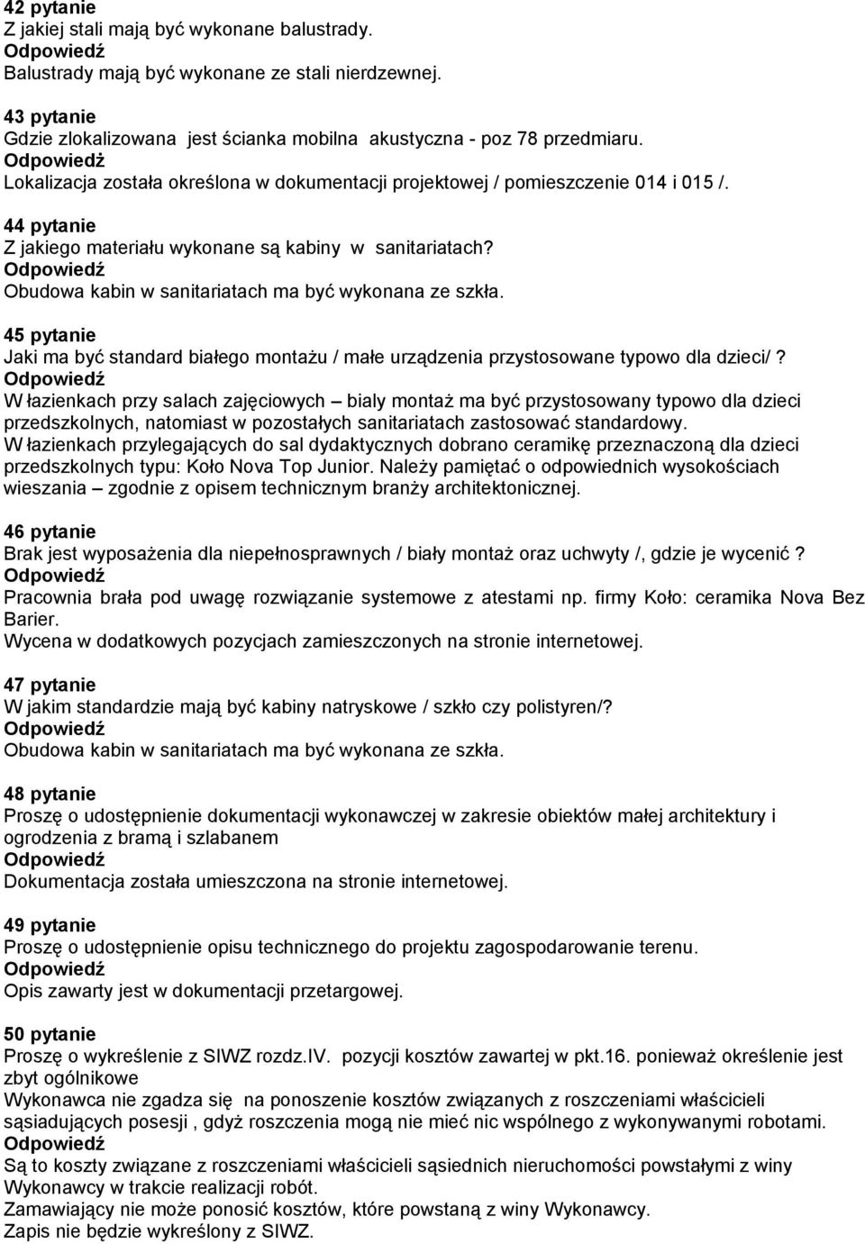 Obudowa kabin w sanitariatach ma być wykonana ze szkła. 45 pytanie Jaki ma być standard białego montażu / małe urządzenia przystosowane typowo dla dzieci/?