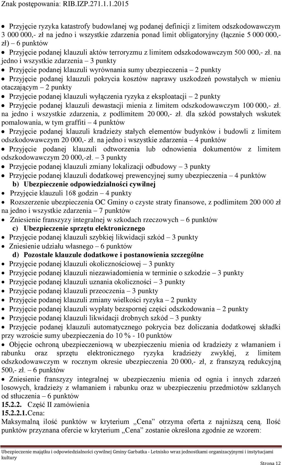 punktów Przyjęcie podanej klauzuli aktów terroryzmu z limitem odszkodowawczym 500 000,- zł.