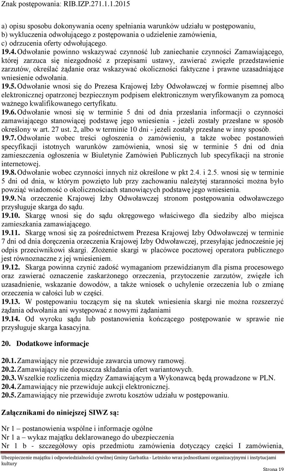 wskazywać okoliczności faktyczne i prawne uzasadniające wniesienie odwołania. 19.5.