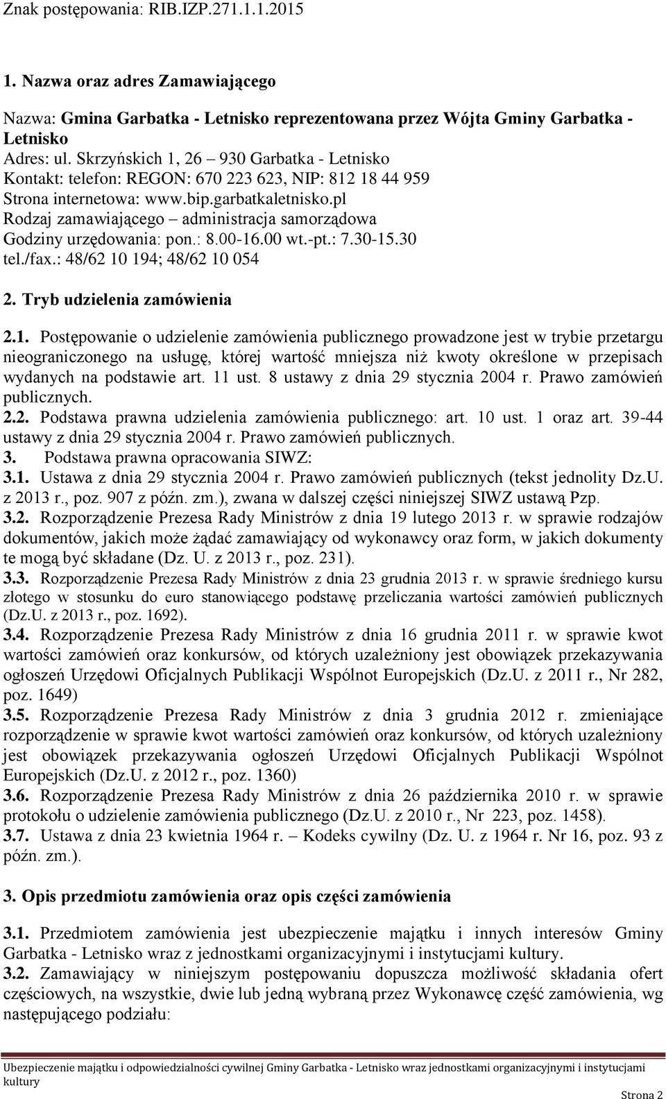 pl Rodzaj zamawiającego administracja samorządowa Godziny urzędowania: pon.: 8.00-16