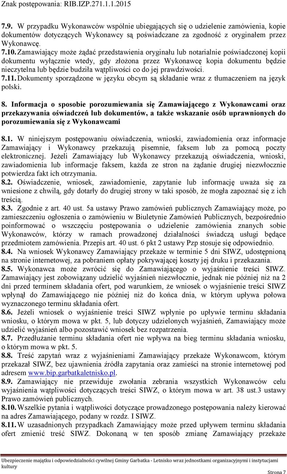 wątpliwości co do jej prawdziwości. 7.11. Dokumenty sporządzone w języku obcym są składanie wraz z tłumaczeniem na język polski. 8.