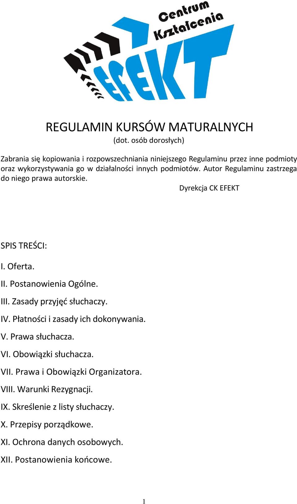 podmiotów. Autor Regulaminu zastrzega do niego prawa autorskie. Dyrekcja CK EFEKT SPIS TREŚCI: I. Oferta. II. Postanowienia Ogólne. III.