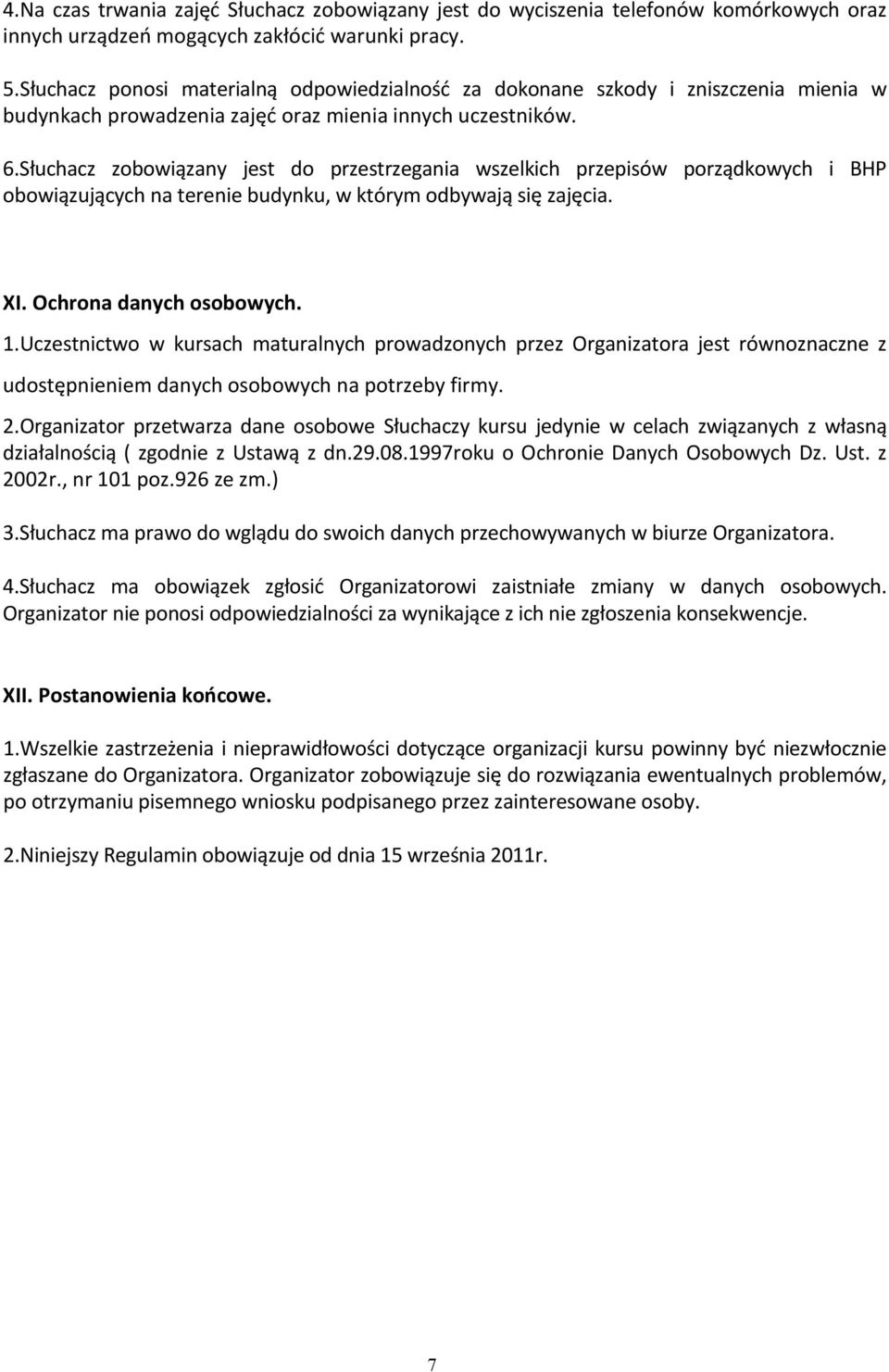 Słuchacz zobowiązany jest do przestrzegania wszelkich przepisów porządkowych i BHP obowiązujących na terenie budynku, w którym odbywają się zajęcia. XI. Ochrona danych osobowych. 1.