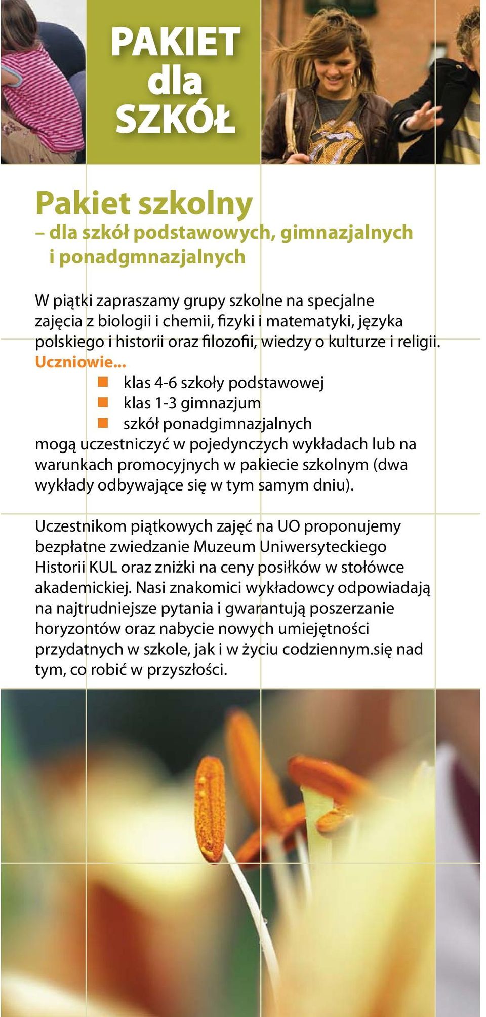 .. klas 4-6 szkoły podstawowej klas 1-3 gimnazjum szkół ponadgimnazjalnych mogą uczestniczyć w pojedynczych wykładach lub na warunkach promocyjnych w pakiecie szkolnym (dwa wykłady odbywające się w