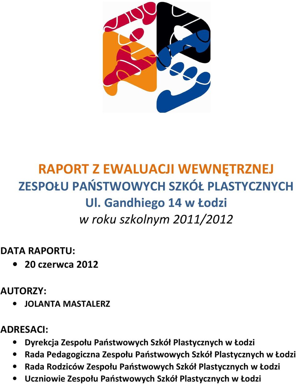 ADRESACI: Dyrekcja Zespołu Państwowych Szkół Plastycznych w Łodzi Rada Pedagogiczna Zespołu Państwowych