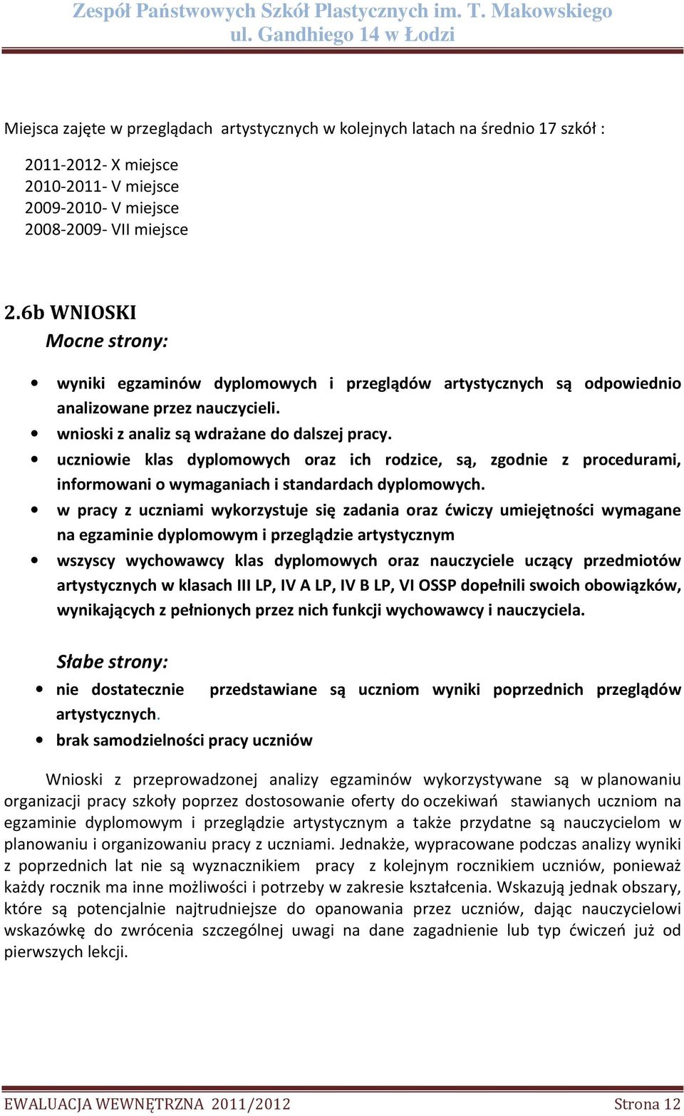 uczniowie klas dyplomowych oraz ich rodzice, są, zgodnie z procedurami, informowani o wymaganiach i standardach dyplomowych.