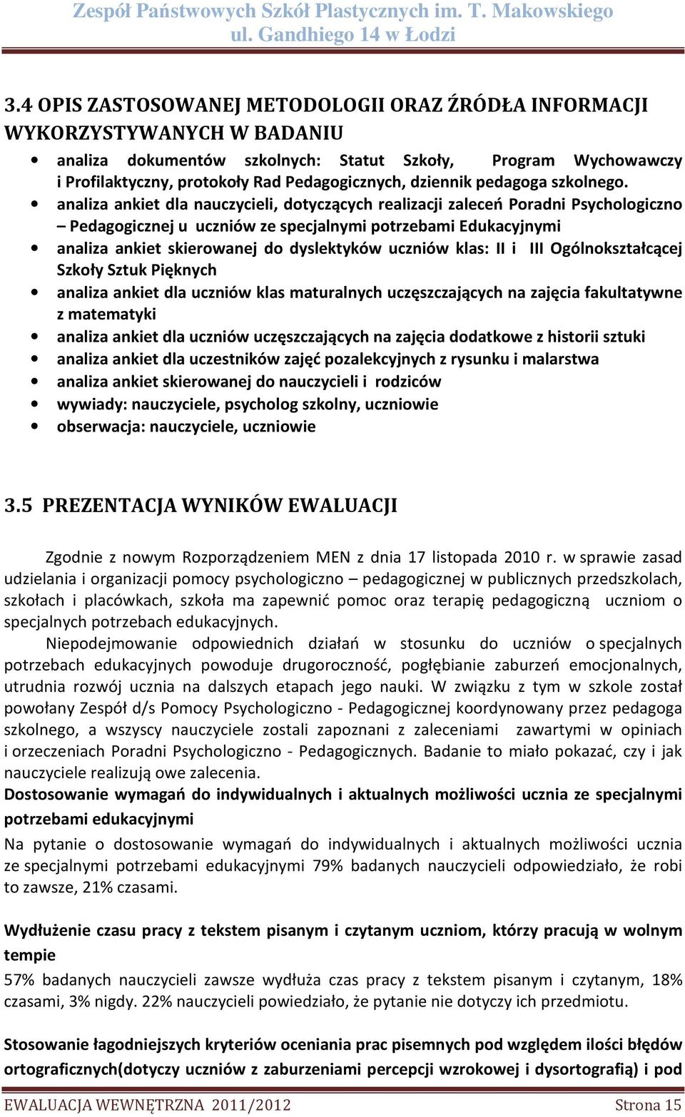 analiza ankiet dla nauczycieli, dotyczących realizacji zaleceń Poradni Psychologiczno Pedagogicznej u uczniów ze specjalnymi potrzebami Edukacyjnymi analiza ankiet skierowanej do dyslektyków uczniów