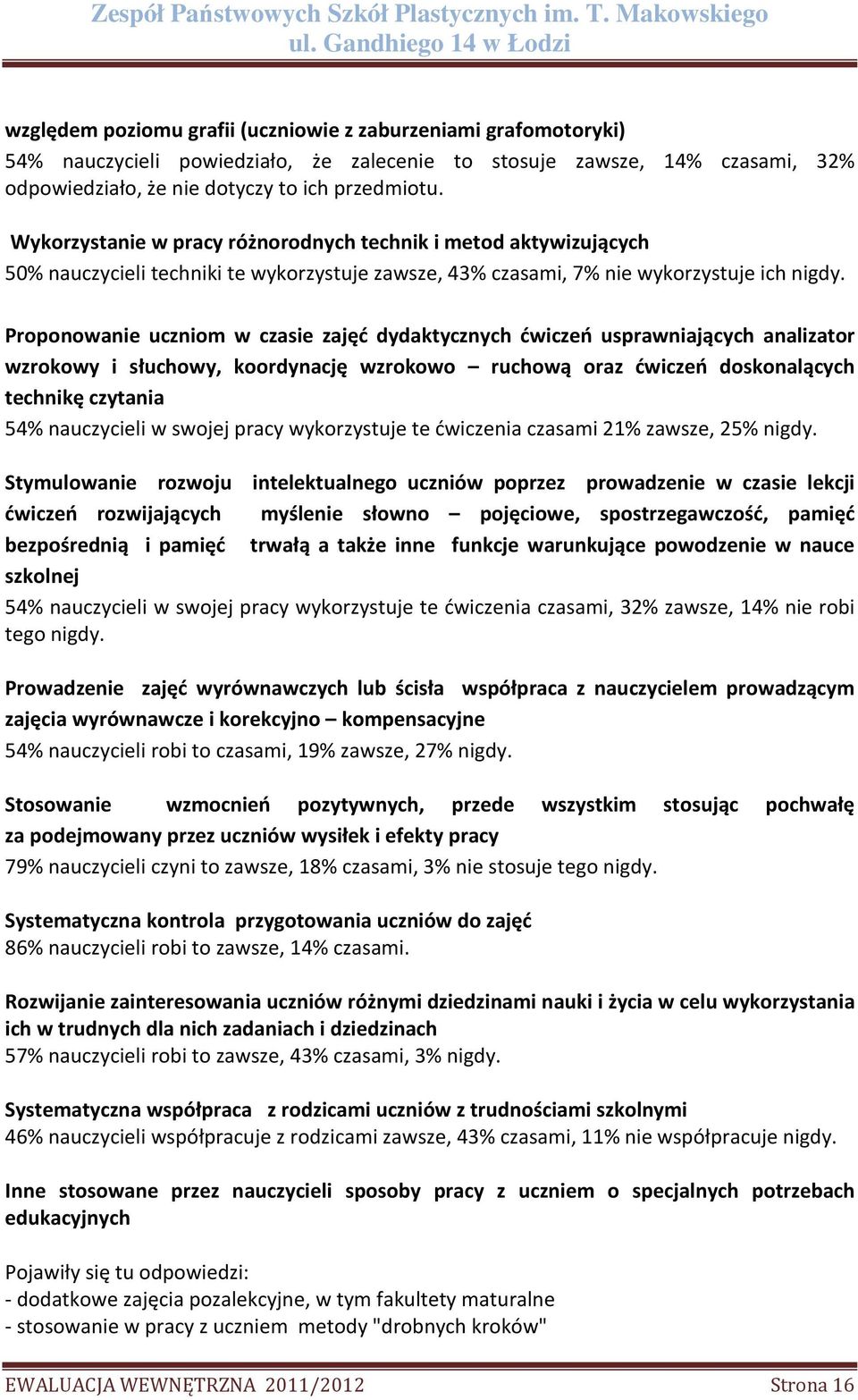 Proponowanie uczniom w czasie zajęć dydaktycznych ćwiczeń usprawniających analizator wzrokowy i słuchowy, koordynację wzrokowo ruchową oraz ćwiczeń doskonalących technikę czytania 54% nauczycieli w