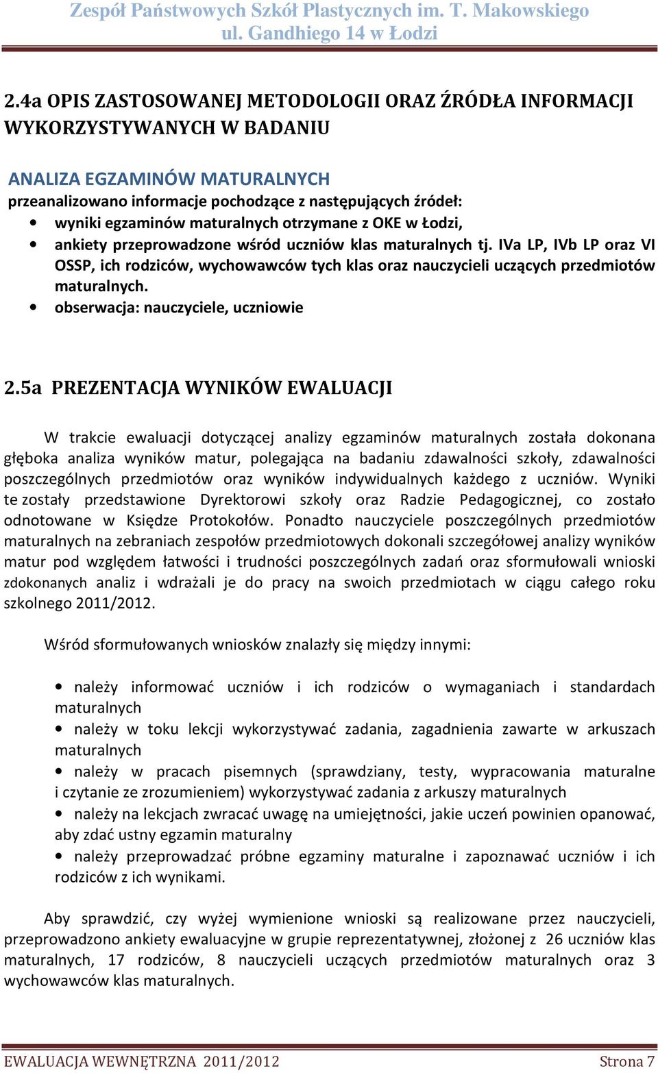 IVa LP, IVb LP oraz VI OSSP, ich rodziców, wychowawców tych klas oraz nauczycieli uczących przedmiotów maturalnych. obserwacja: nauczyciele, uczniowie 2.