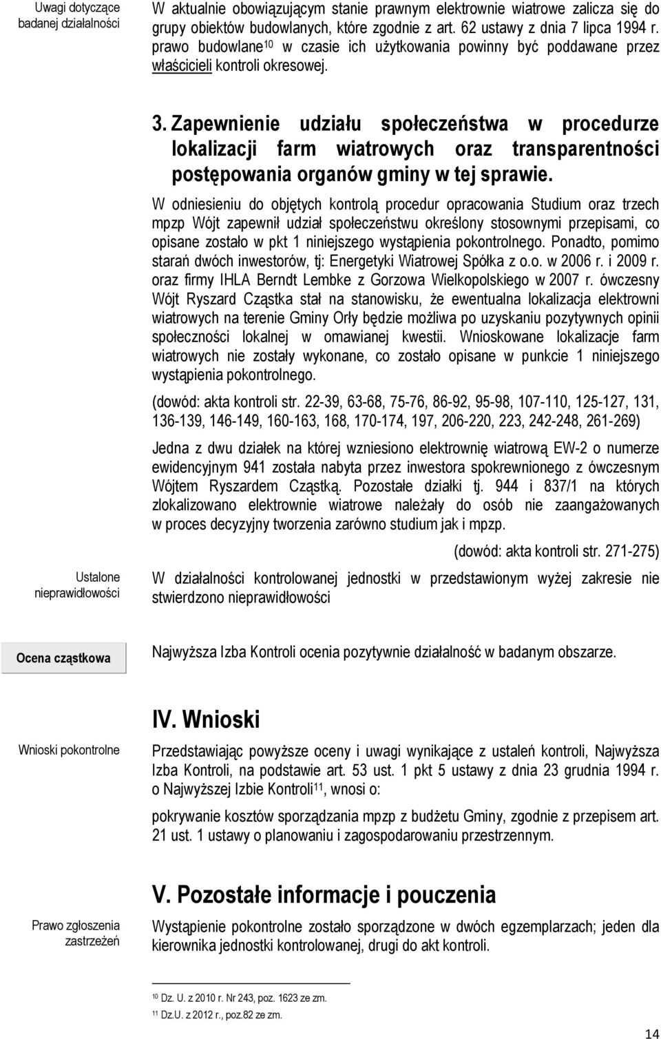 Zapewnienie udziału społeczeństwa w procedurze lokalizacji farm wiatrowych oraz transparentności postępowania organów gminy w tej sprawie.