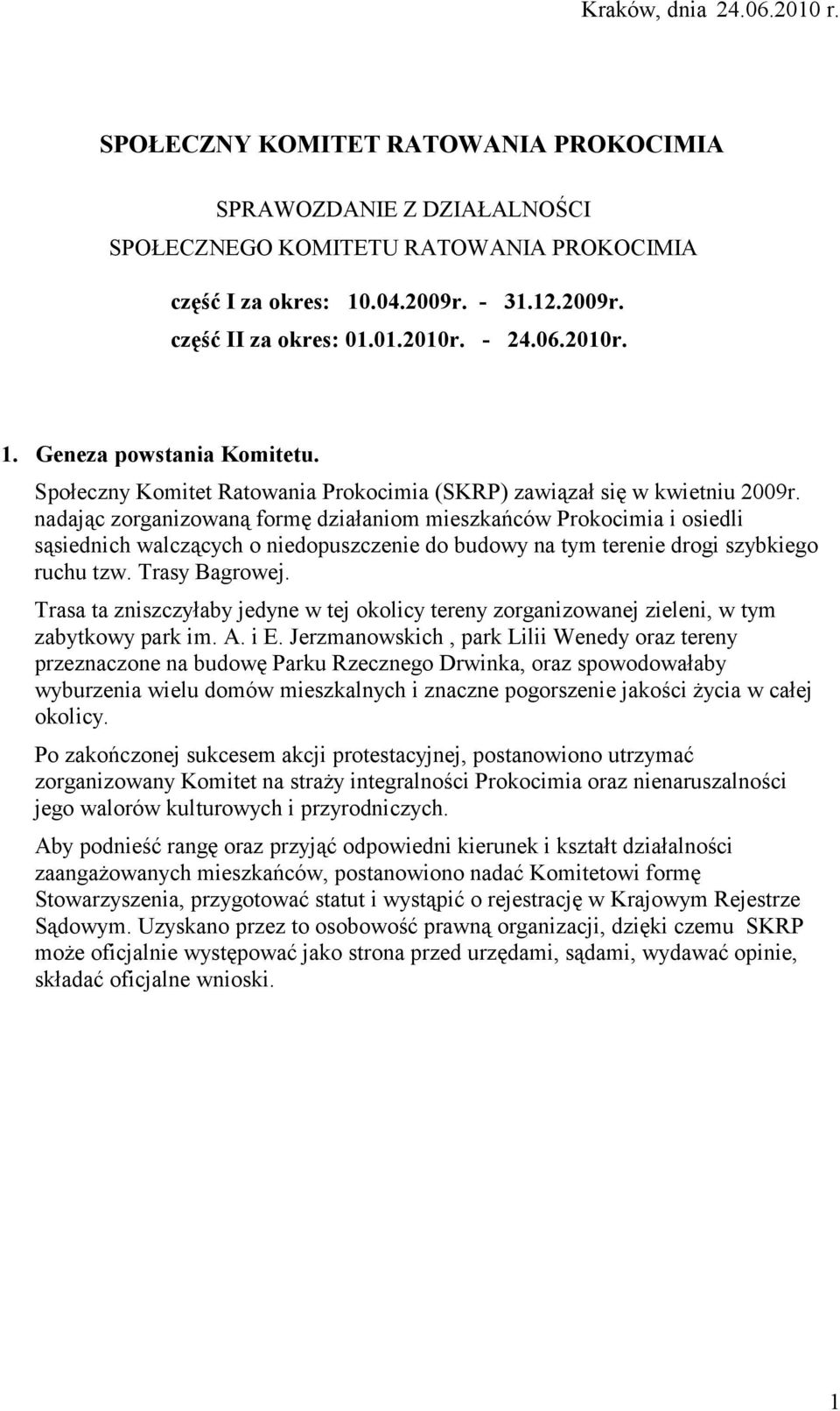 nadając zorganizowaną formę działaniom mieszkańców Prokocimia i osiedli sąsiednich walczących o niedopuszczenie do budowy na tym terenie drogi szybkiego ruchu tzw. Trasy Bagrowej.