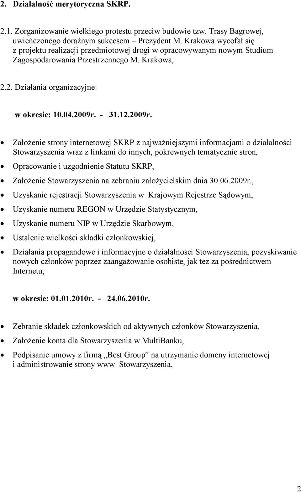 2. Działania organizacyjne: Założenie strony internetowej SKRP z najważniejszymi informacjami o działalności Stowarzyszenia wraz z linkami do innych, pokrewnych tematycznie stron, Opracowanie i