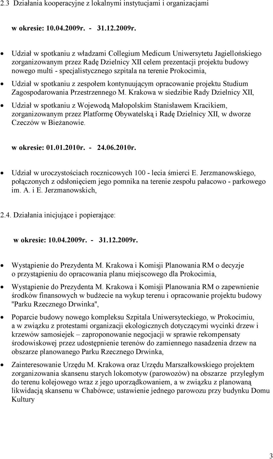 Krakowa w siedzibie Rady Dzielnicy XII, Udział w spotkaniu z Wojewodą Małopolskim Stanisławem Kracikiem, zorganizowanym przez Platformę Obywatelską i Radę Dzielnicy XII, w dworze Czeczów w Bieżanowie.