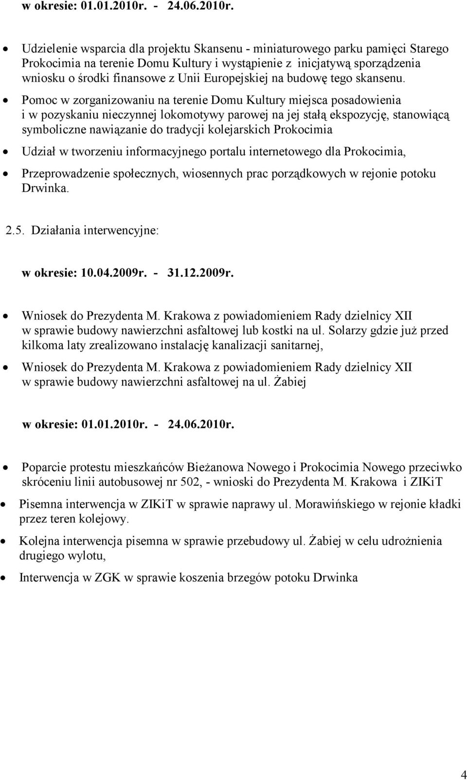 Pomoc w zorganizowaniu na terenie Domu Kultury miejsca posadowienia i w pozyskaniu nieczynnej lokomotywy parowej na jej stałą ekspozycję, stanowiącą symboliczne nawiązanie do tradycji kolejarskich