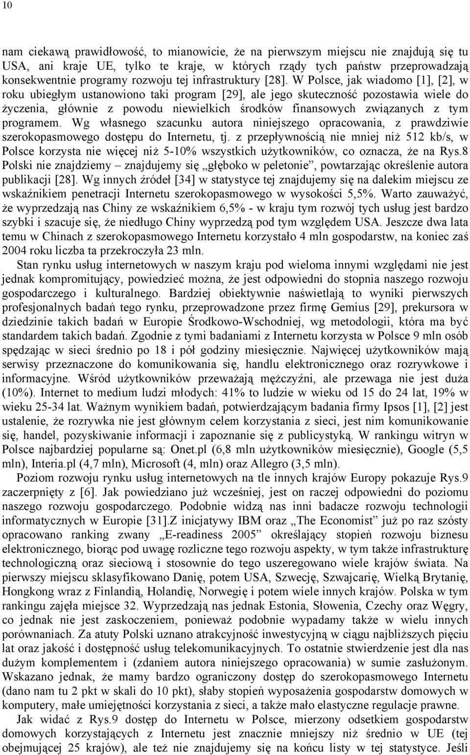 W Polsce, jak wiadomo [1], [2], w roku ubiegłym ustanowiono taki program [29], ale jego skuteczność pozostawia wiele do życzenia, głównie z powodu niewielkich środków finansowych związanych z tym