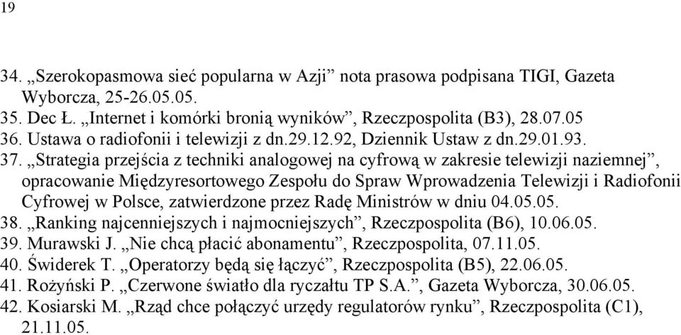 Strategia przejścia z techniki analogowej na cyfrową w zakresie telewizji naziemnej, opracowanie Międzyresortowego Zespołu do Spraw Wprowadzenia Telewizji i Radiofonii Cyfrowej w Polsce, zatwierdzone