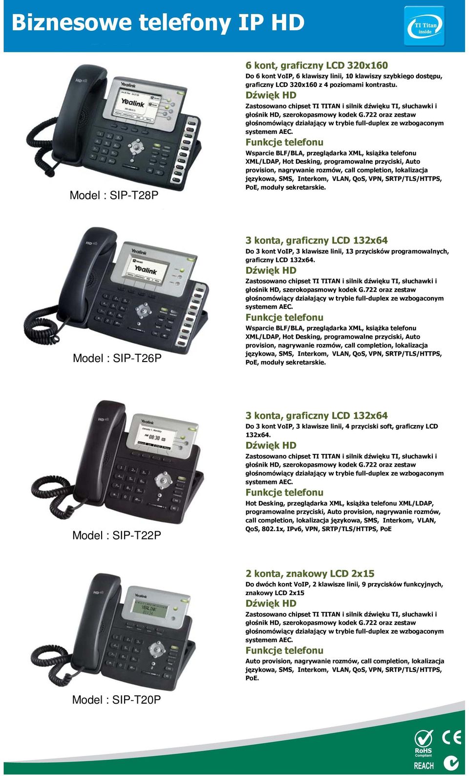 QoS, VPN, SRTP/TLS/HTTPS, PoE, moduły sekretarskie. Model : SIP-T26P 3 konta, graficzny LCD 132x64 Do 3 kont VoIP, 3 klawisze linii, 13 przycisków programowalnych, graficzny LCD 132x64.