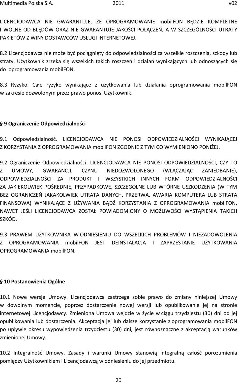 Użytkownik zrzeka się wszelkich takich roszczeń i działań wynikających lub odnoszących się do oprogramowania mobilfon. 8.3 Ryzyko.