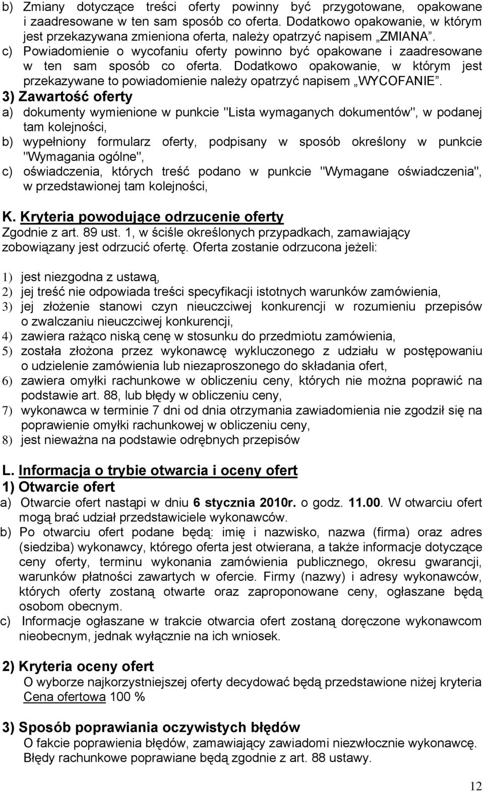 Dodatkowo opakowanie, w którym jest przekazywane to powiadomienie należy opatrzyć napisem WYCOFANIE.