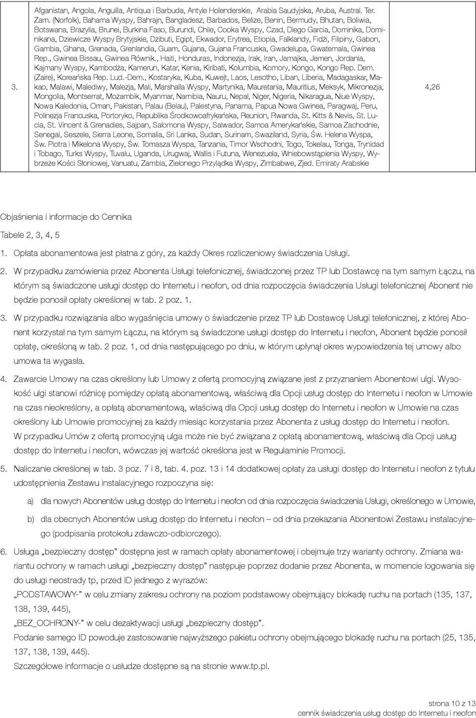 Dominikana, Dziewicze Wyspy Brytyjskie, Dżibuti, Egipt, Ekwador, Erytrea, Etiopia, Falklandy, Fidżi, Filipiny, Gabon, Gambia, Ghana, Grenada, Grenlandia, Guam, Gujana, Gujana Francuska, Gwadelupa,