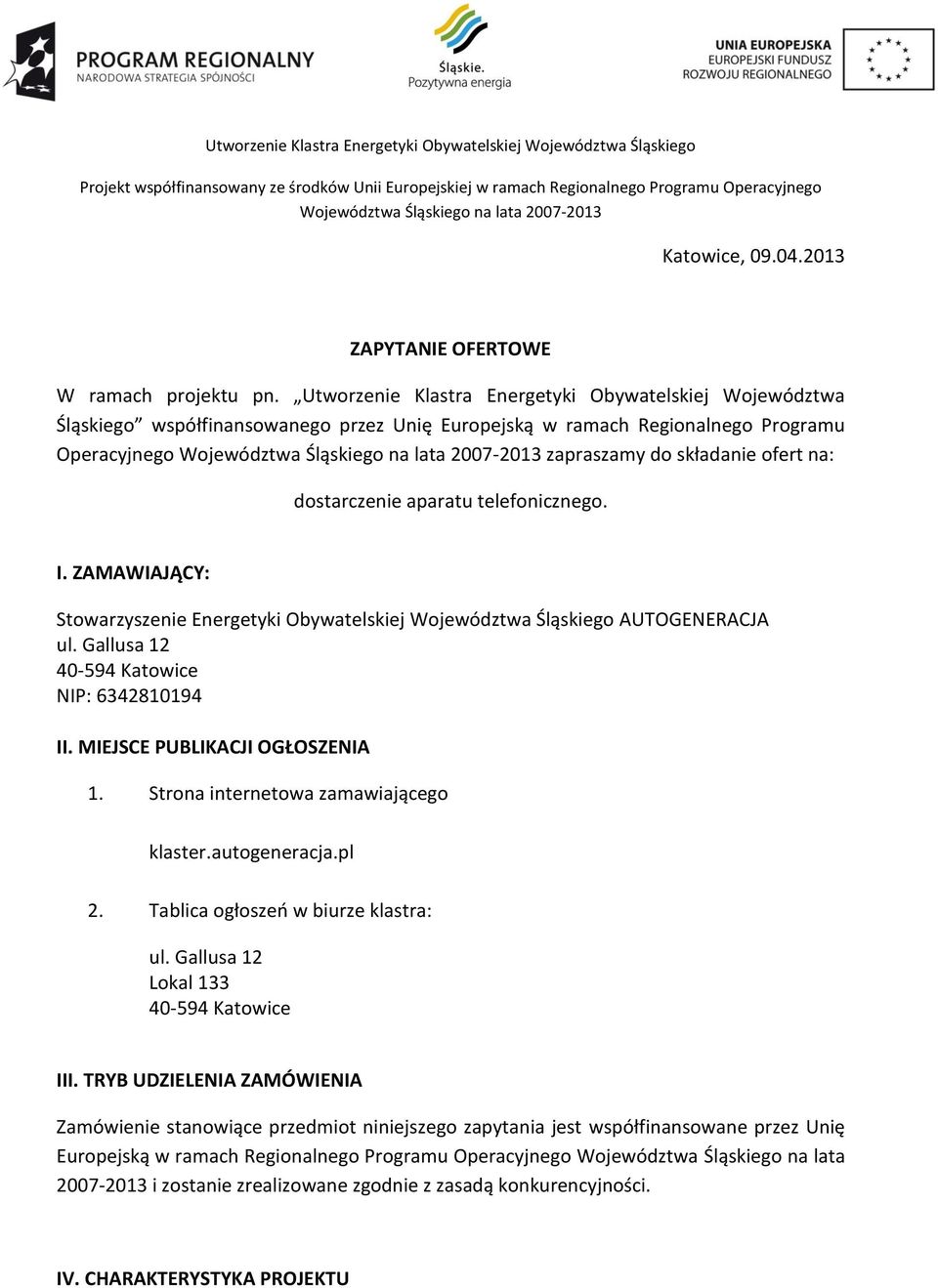 Utworzenie Klastra Energetyki Obywatelskiej Województwa Śląskiego współfinansowanego przez Unię Europejską w ramach Regionalnego Programu Operacyjnego zapraszamy do składanie ofert na: dostarczenie