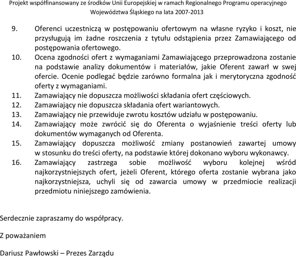 Ocenie podlegać będzie zarówno formalna jak i merytoryczna zgodność oferty z wymaganiami. 11. Zamawiający nie dopuszcza możliwości składania ofert częściowych. 12.