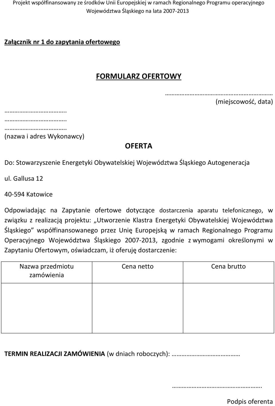 Gallusa 12 40-594 Katowice Odpowiadając na Zapytanie ofertowe dotyczące dostarczenia aparatu telefonicznego, w związku z realizacją projektu: Utworzenie Klastra Energetyki