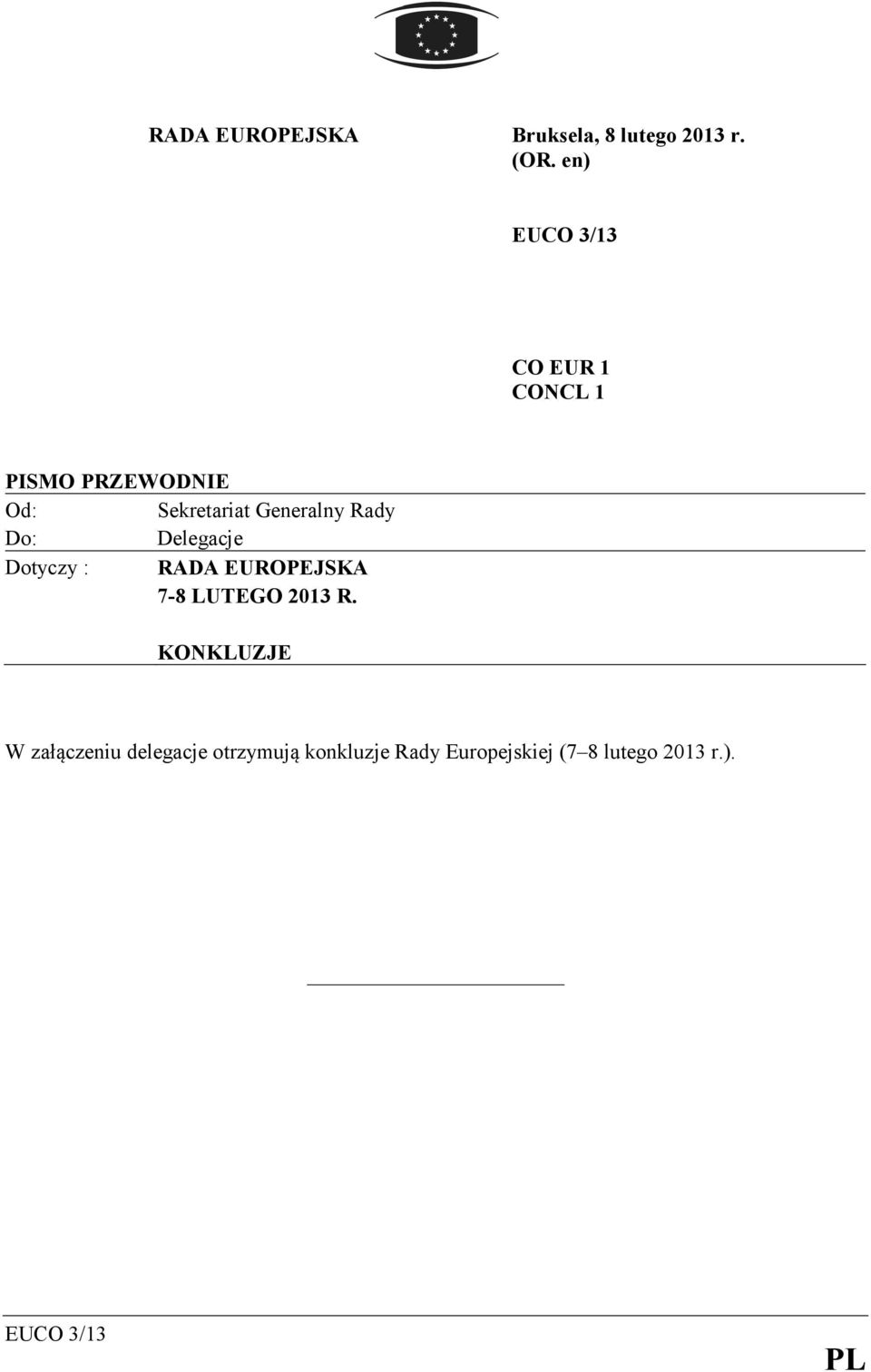 Generalny Rady Do: Delegacje Dotyczy : RADA EUROPEJSKA 7-8 LUTEGO 2013