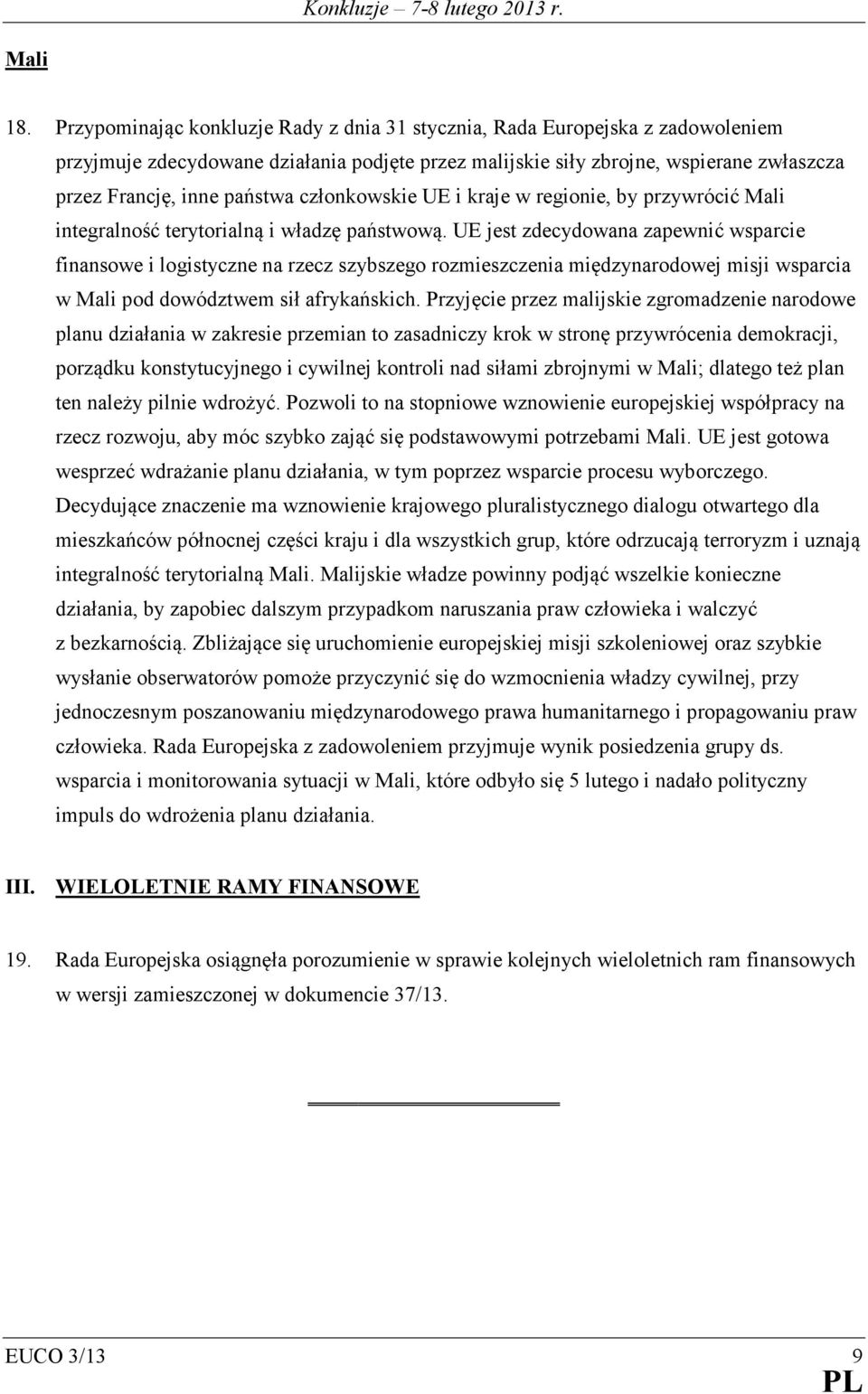 członkowskie UE i kraje w regionie, by przywrócić Mali integralność terytorialną i władzę państwową.