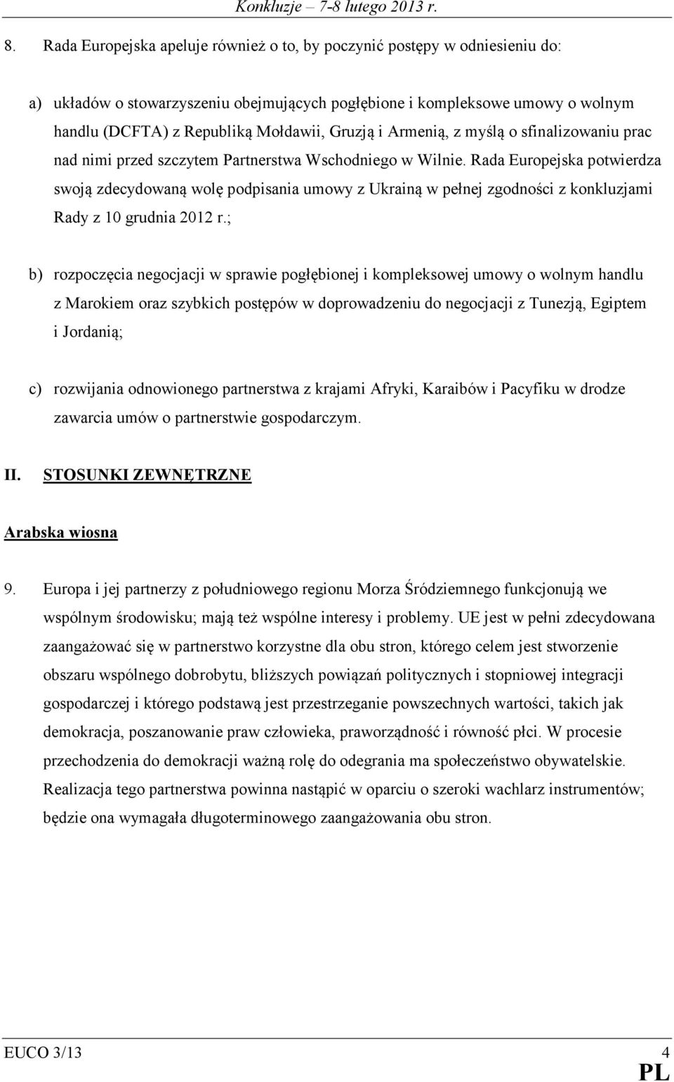 Rada Europejska potwierdza swoją zdecydowaną wolę podpisania umowy z Ukrainą w pełnej zgodności z konkluzjami Rady z 10 grudnia 2012 r.