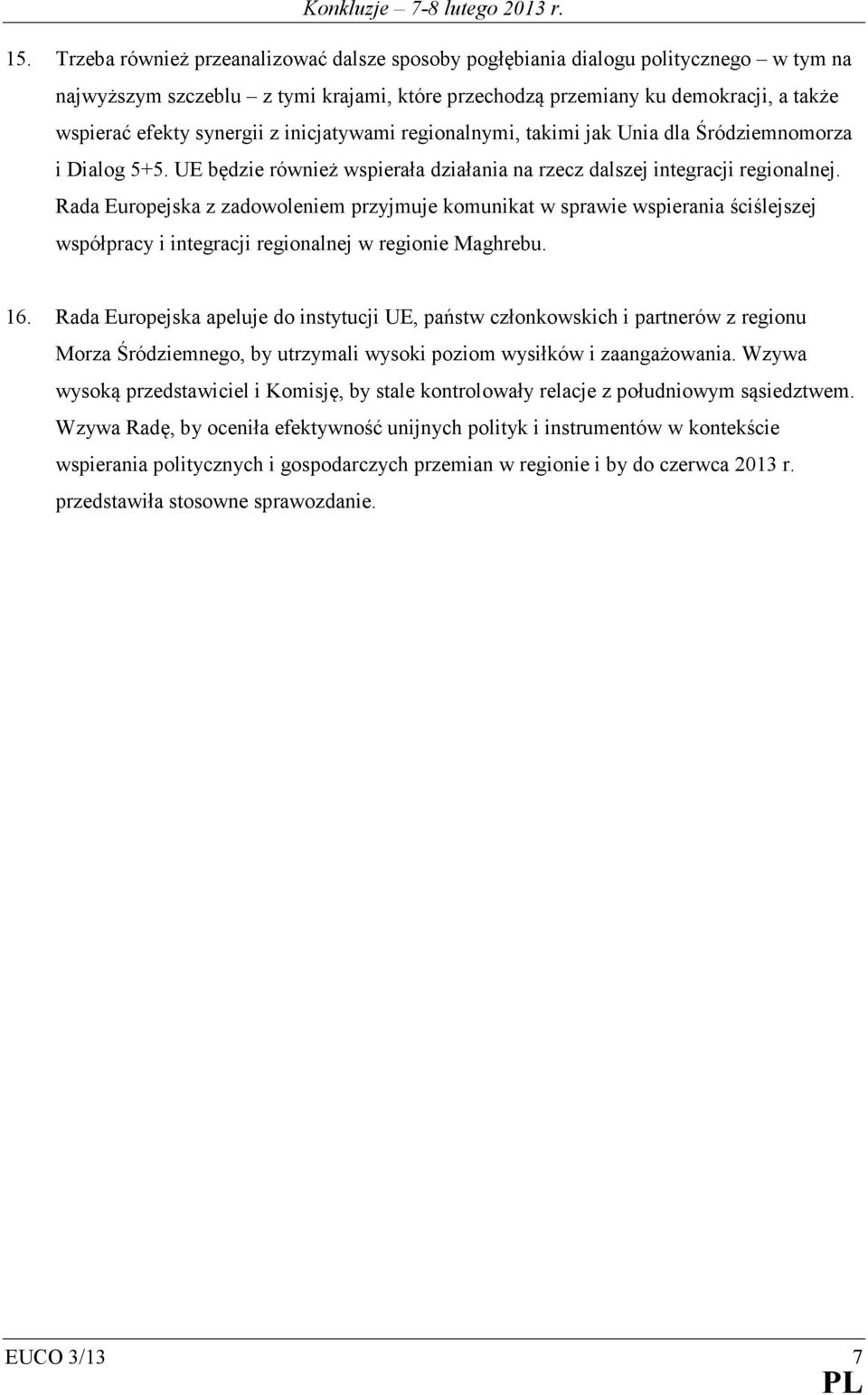 Rada Europejska z zadowoleniem przyjmuje komunikat w sprawie wspierania ściślejszej współpracy i integracji regionalnej w regionie Maghrebu. 16.