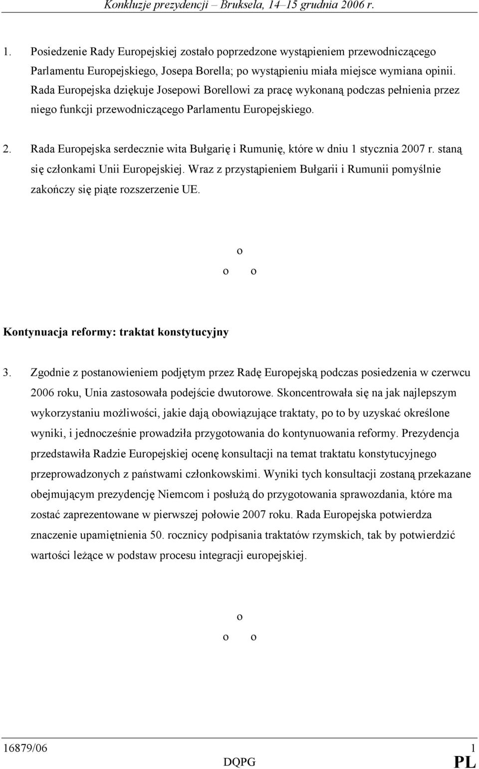 Rada Europejska serdecznie wita Bułgarię i Rumunię, które w dniu 1 stycznia 2007 r. staną się członkami Unii Europejskiej.