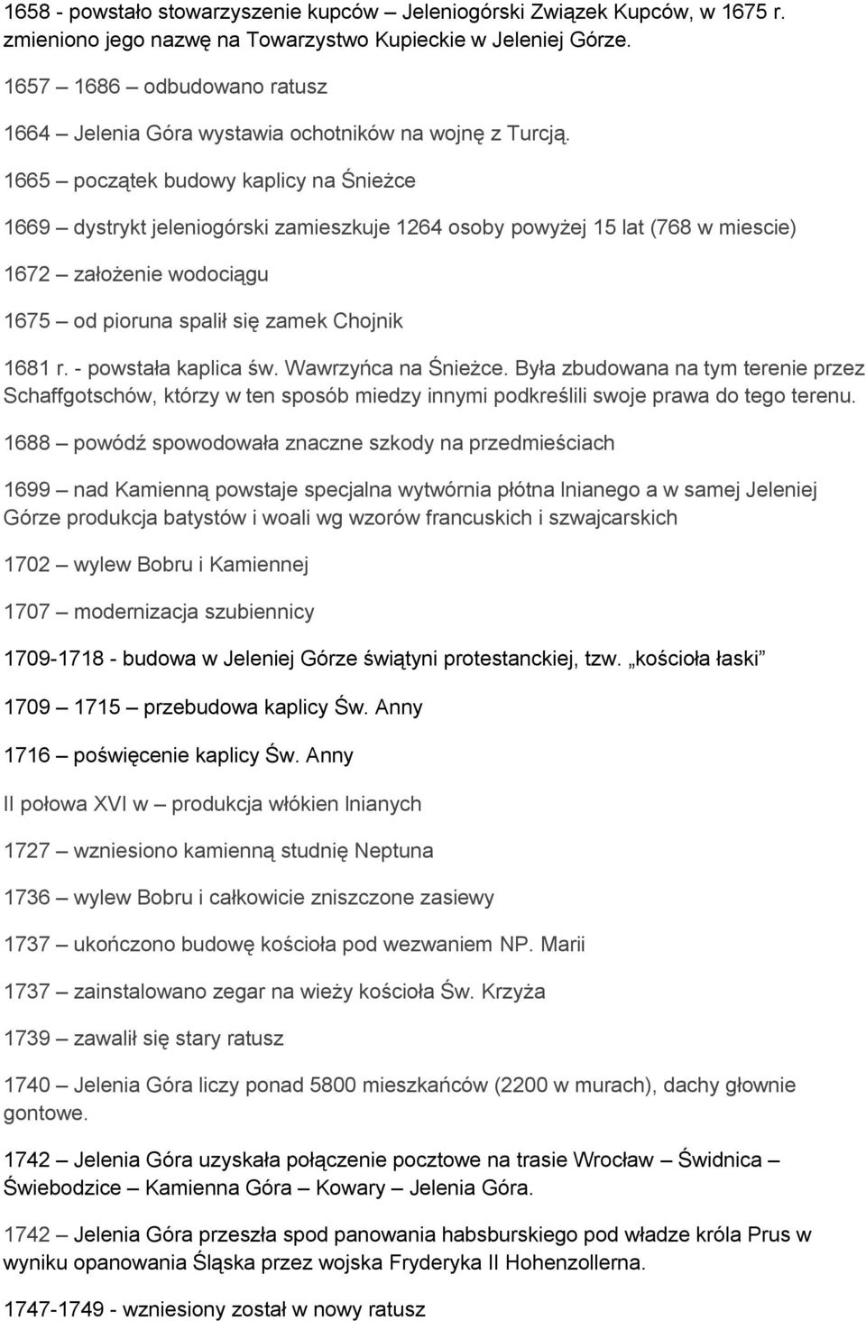 1665 początek budowy kaplicy na Śnieżce 1669 dystrykt jeleniogórski zamieszkuje 1264 osoby powyżej 15 lat (768 w miescie) 1672 założenie wodociągu 1675 od pioruna spalił się zamek Chojnik 1681 r.