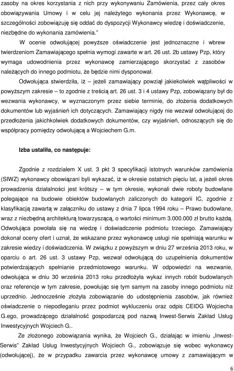 W ocenie odwołującej powyższe oświadczenie jest jednoznaczne i wbrew twierdzeniom Zamawiającego spełnia wymogi zawarte w art. 26 ust.