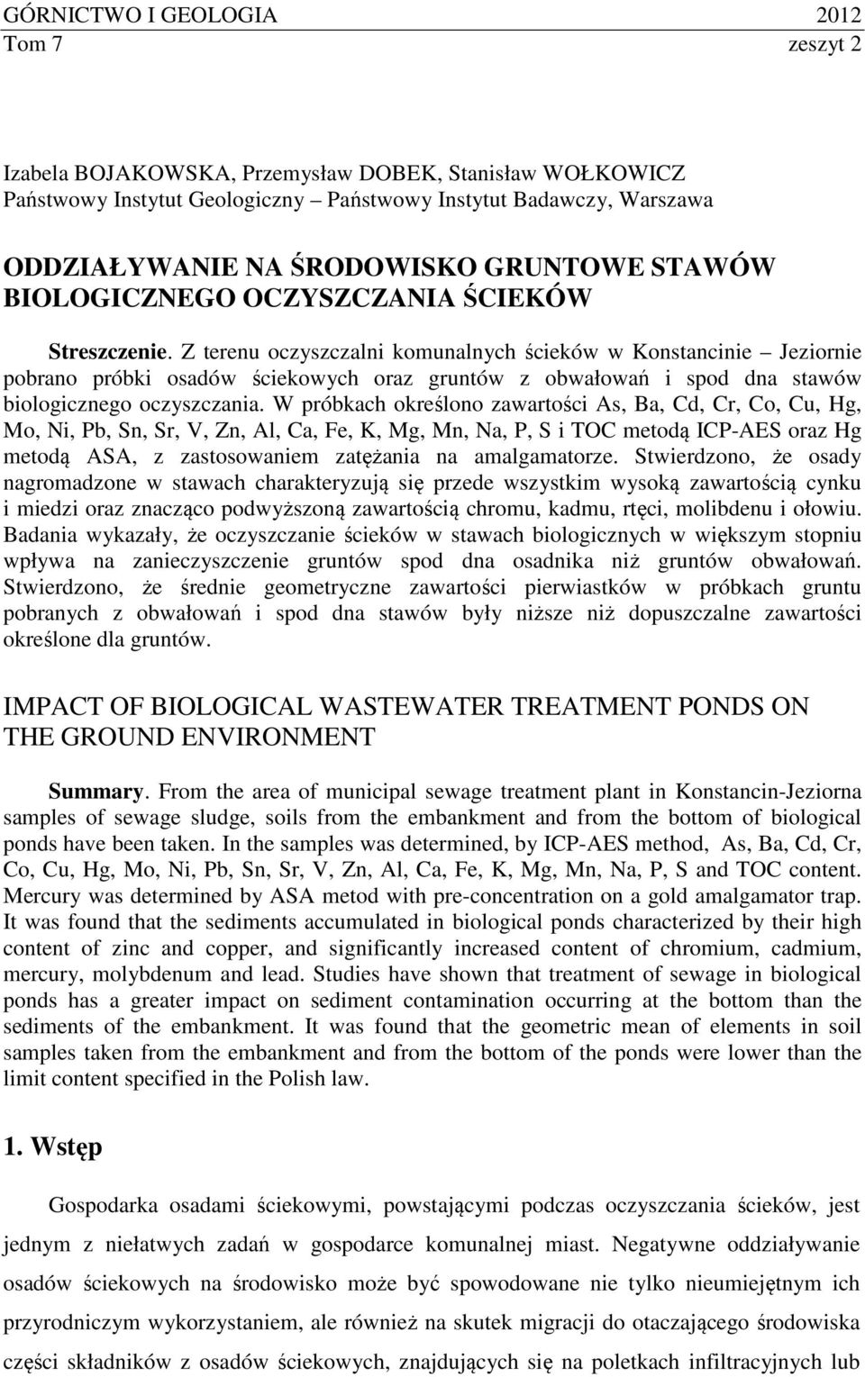 Z terenu oczyszczalni komunalnych ścieków w Konstancinie Jeziornie pobrano próbki osadów ściekowych oraz gruntów z obwałowań i spod dna stawów biologicznego oczyszczania.