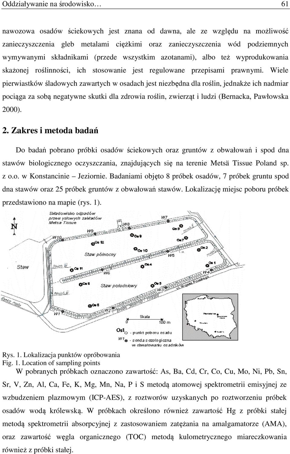 Wiele pierwiastków śladowych zawartych w osadach jest niezbędna dla roślin, jednakże ich nadmiar pociąga za sobą negatywne skutki dla zdrowia roślin, zwierząt i ludzi (Bernacka, Pawłowska 20