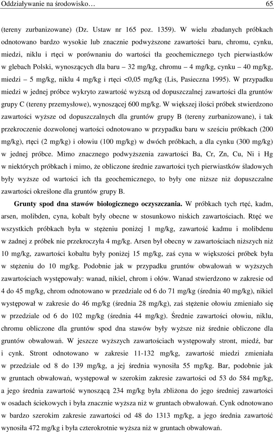 glebach Polski, wynoszących dla baru 32 mg/kg, chromu 4 mg/kg, cynku 40 mg/kg, miedzi 5 mg/kg, niklu 4 mg/kg i rtęci <0,05 mg/kg (Lis, Pasieczna 1995).