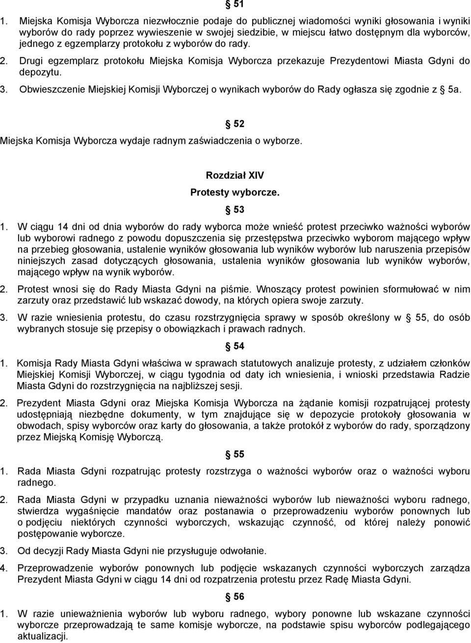 Obwieszczenie Miejskiej Komisji Wyborczej o wynikach wyborów do Rady ogłasza się zgodnie z 5a. 52 Miejska Komisja Wyborcza wydaje radnym zaświadczenia o wyborze. Rozdział XIV Protesty wyborcze. 53 1.