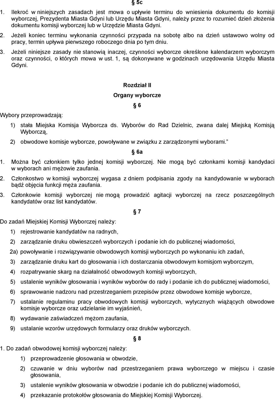 Jeżeli koniec terminu wykonania czynności przypada na sobotę albo na dzień ustawowo wolny od pracy, termin upływa pierwszego roboczego dnia po tym dniu. 3.