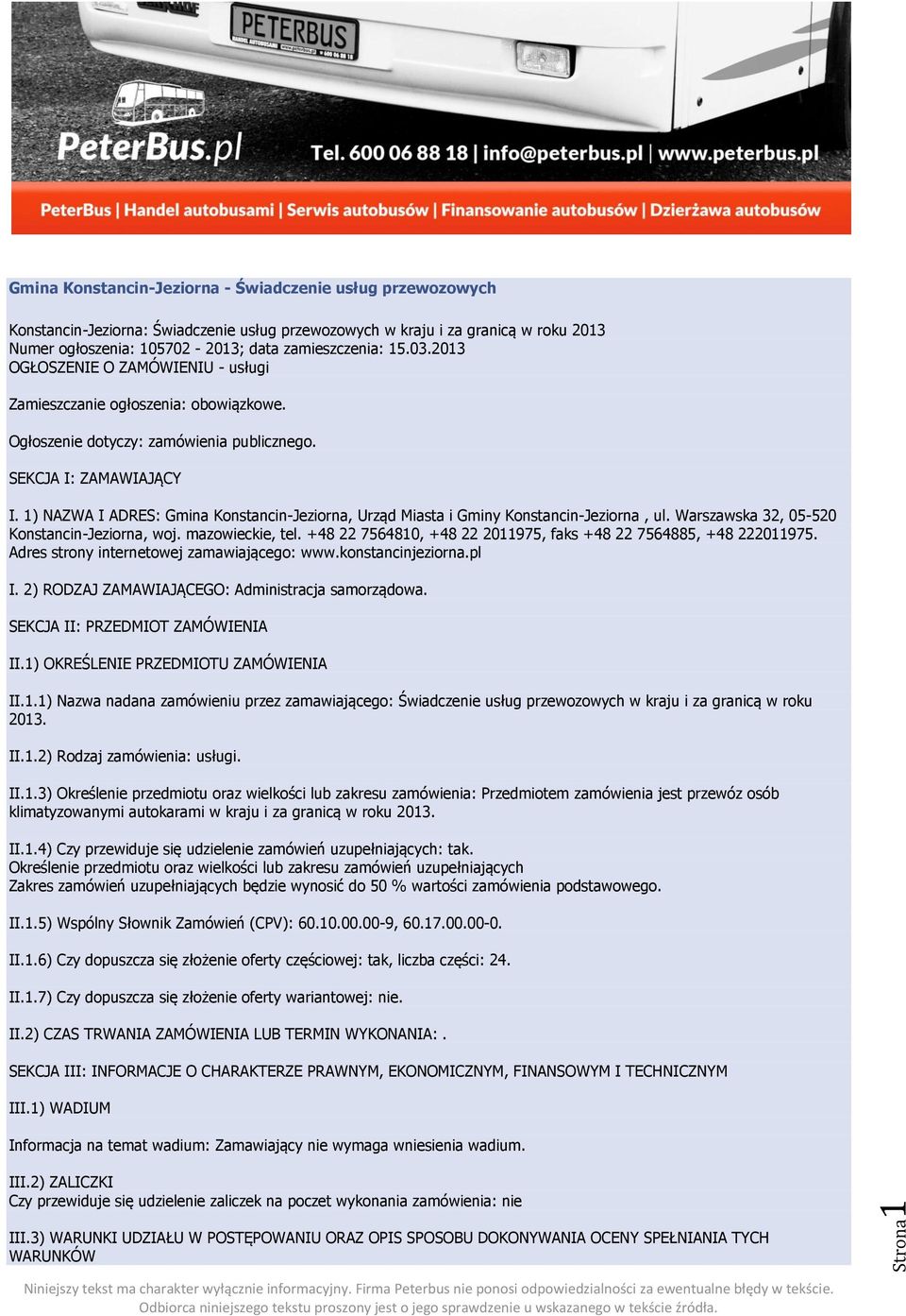 1) NAZWA I ADRES: Gmina Konstancin-Jeziorna, Urząd Miasta i Gminy Konstancin-Jeziorna, ul. Warszawska 32, 05-520 Konstancin-Jeziorna, woj. mazowieckie, tel.